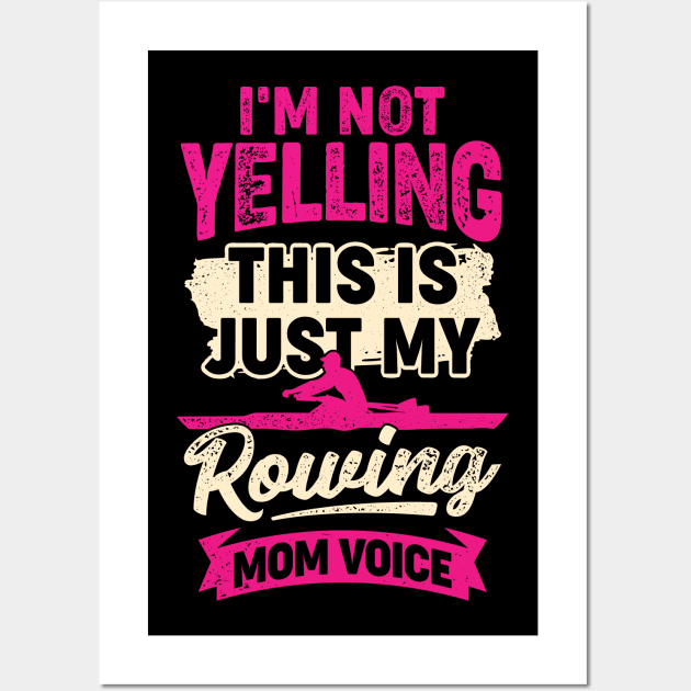 I'm Not Yelling This Is Just My Rowing Mom Voice Wall Art by Dolde08